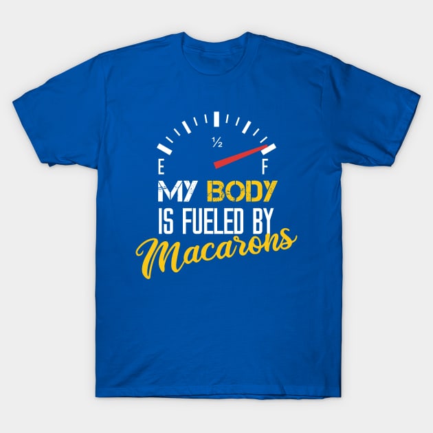 My Body Is Fueled By Macarons - Funny Sarcastic Saying Present For Mom T-Shirt by Arda